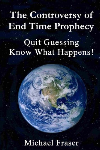 The Controversy of End Time Prophecy Quit Guessing Know What Happens!