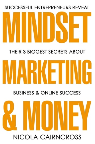 Mindset, Marketing and Money The 3 Secrets of Successful Online Entrepreneurs
