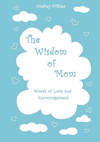 The Wisdom of Mom - Large Print Version Words of Love and Encouragement