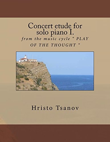 Concert Etude for Solo Piano I. From the Music Cycle PLAY of the THOUGHT