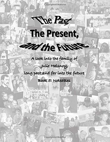 The Past, The Present, and the Future A Look Into the Family of Julie Halsnoy: Book 5: The Notables