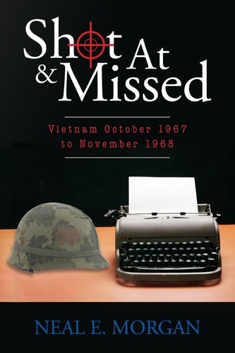 Shot at & Missed Vietnam October 1967 to November 1968