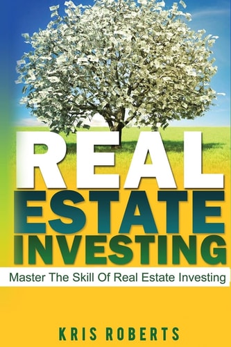 Real Estate Investing Master The Skill Of Real Estate Investing