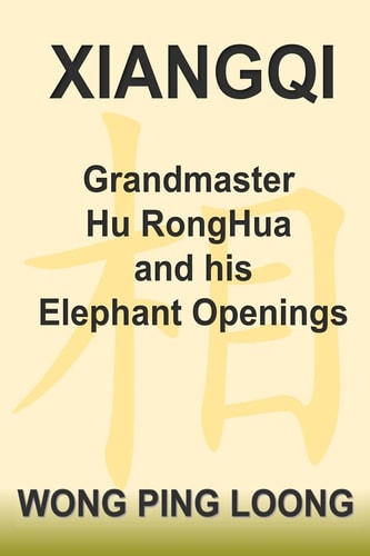 XIANGQI Grandmaster Hu RongHua and His Elephant Openings