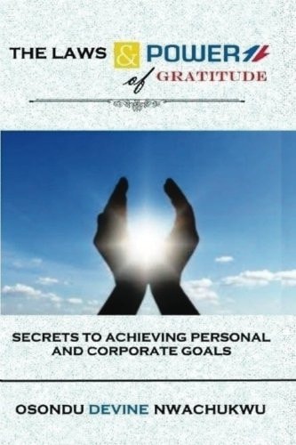 The Laws and Power of Gratitude Secrets to Achieving Personal and Corporate Goals