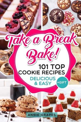 101 Top Cookie Recipes Delicious & Easy + FREE GIFT (Cookie Cookbook, Best Cookie Recipes, Sugar Cookie Recipe, Chocolate Cookie Recipe, Holiday Cookies, Cookie Recipe Book, Baking Tips)