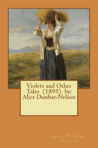 Violets and Other Tales (1895) by Alice Dunbar-Nelson