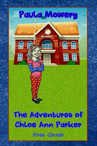 The Adventures of Chloe Ann Parker 1st Grade