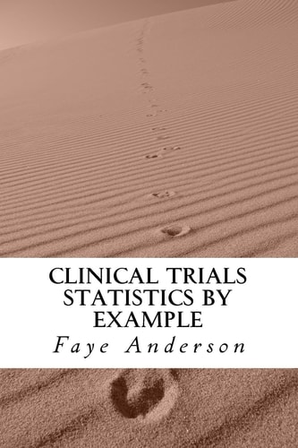 Clinical Trials Statistics by Example Hands on Approach Using R