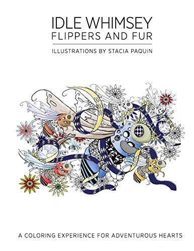 Idle Whimsey Flippers and Fur A Coloring Experience for Adventurous Hearts