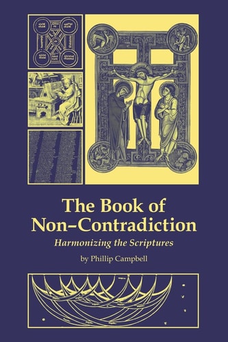 The Book of Non-Contradiction Harmonizing the Scriptures