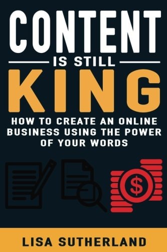 Content Is Still King How To Create An Online Business Using The Power Of Your Words