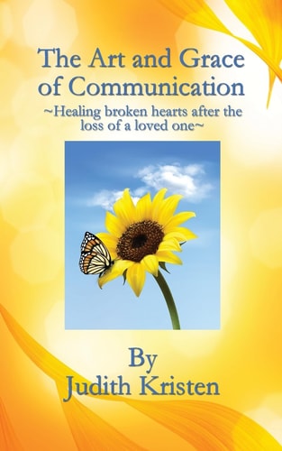 The Art and Grace of Communication - Healing Broken Hearts After the Loss of a Loved One -