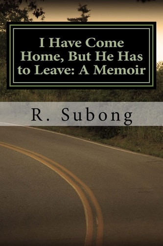 I Have Come Home, But He Has to Leave A Memoir