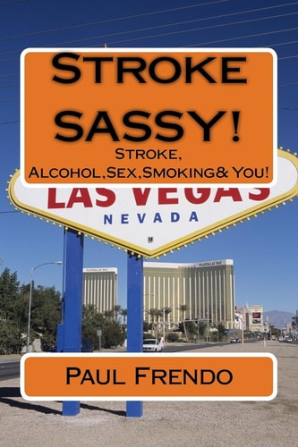 Stroke SASSY! Stroke, Alcohol, Sex, Smoking and You!