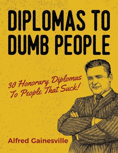 Diplomas To Dumb People 30 Honorary Diplomas To People That Suck!