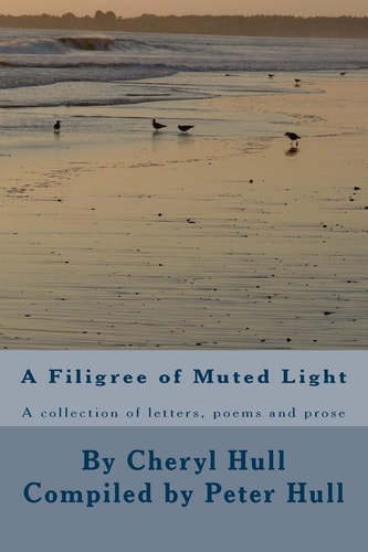 A Filigree of Muted Light A Collection of Letters, Poems and Prose