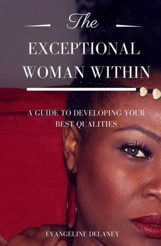 The Exceptional Woman Within A Guide To Developing Your Best Qualities