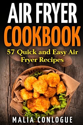 Air Fryer Cookbook 57 Quick and Easy Air Fryer Recipes