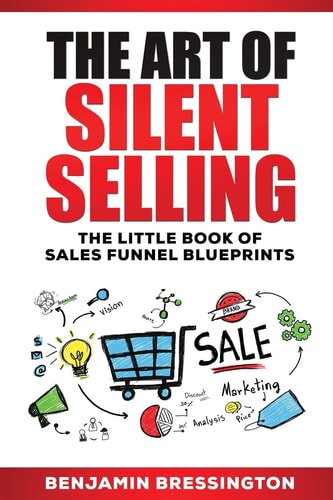 The Art of Silent Selling The Little Book of Sales Funnel Blueprints