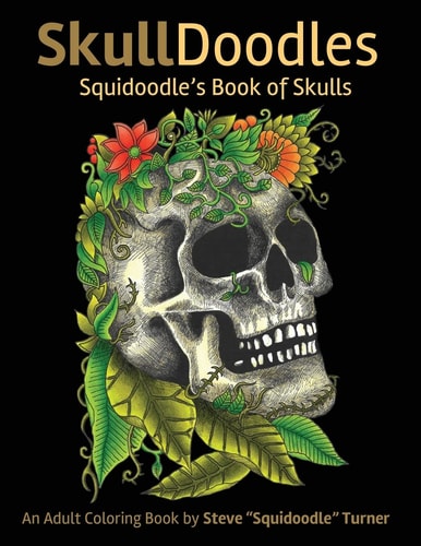 Skulldoodles - Squidoodle's Book of Skulls An Adult Coloring Book Of Unique Hand Drawn Skull Illustrations