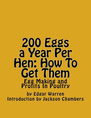 200 Eggs a Year Per Hen How To Get Them: Egg Making and Profits In Poultry