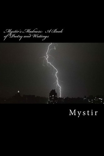Mystir's Madness A Book of Poetry and Writings
