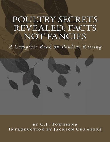 Poultry Secrets Revealed: Facts Not Fancies A Complete Book on Poultry Raising