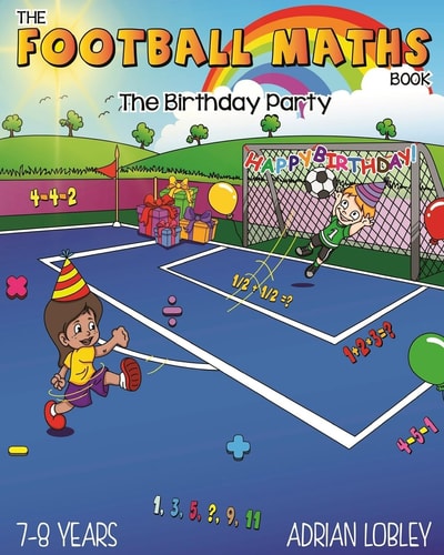 The Football Maths Book - The Birthday Party A Key Stage 1 and Key Stage 2 Maths Book for Children who Love Soccer