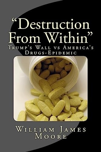 "Destruction From Within" Trump's Wall Vs America's Drugs-Epidemic