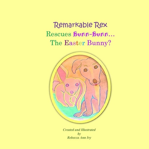 Remarkable Rex Rescues Bunn-Bunn...The Easter Bunny? The House of Ivy