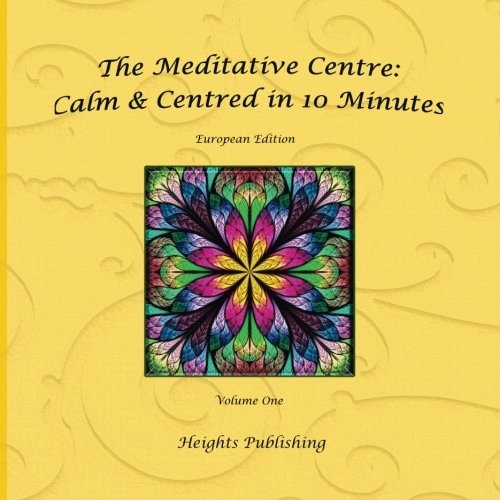 Calm and Centred in 10 Minutes European Edition Volume One Exceptionally Beautiful Gift, in Novelty and More, Brief Meditations, Calming Books for ADHD, Calming Books for Kids, Gifts for Men, for Women, for Boys, for Girls, for Teens, Birthday Card, in Of