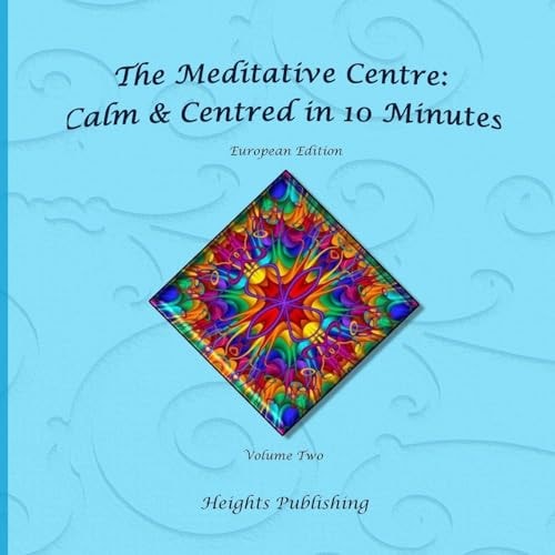 Calm and Centred in 10 Minutes European Edition Volume Two Exceptionally Beautiful Gift, in Novelty and More, Brief Meditations, Calming Books for ADHD, Calming Books for Kids, Gifts for Men, for Women, for Boys, for Girls, for Teens, Birthday Card, in Of