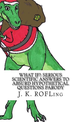 What If? Serious Scientific Answers to Absurd Hypothetical Questions Parody