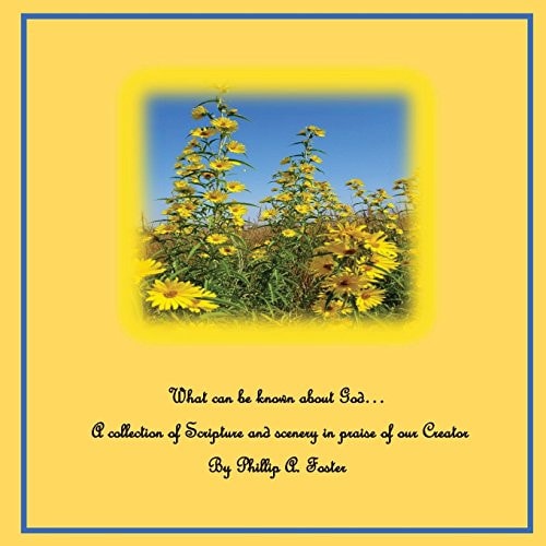 What Can Be Known about God... A Collection of Scripture and Scenery in Praise of Our Creator