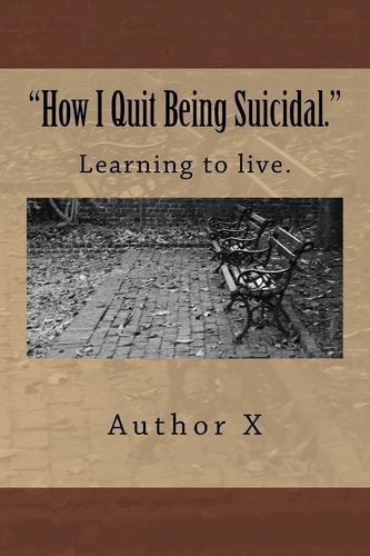 How I Quit Being Suicidal Learn to Live.