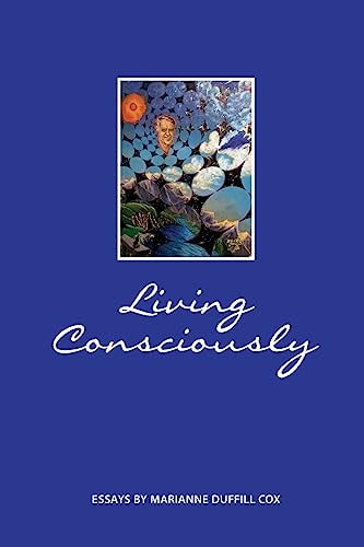 Living Consciously Essays by Marianne Duffill Cox