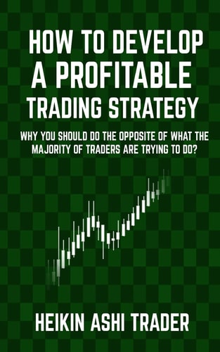How to Develop a Profitable Trading Strategy Why You Should Do the Opposite of What the Majority of Traders Are Trying to Do