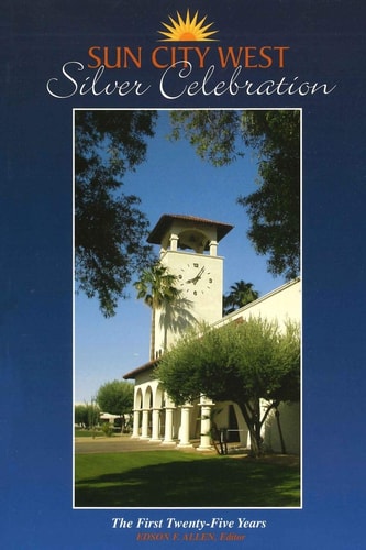 Sun City West Silver Celebration The First Twenty-Five Years