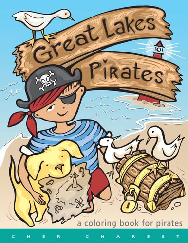 Great Lakes Pirates! - a Coloring Book for Pirates Arrrgh! Thar Be Pirates in Thee Great Lakes! Dis Book Here Is Fun Full of Thing Pirates Do! Maps, Ships, Buried Treasure and Even Talks about Thee Three REAL Pirates That Roamed Ye Great Lakes!