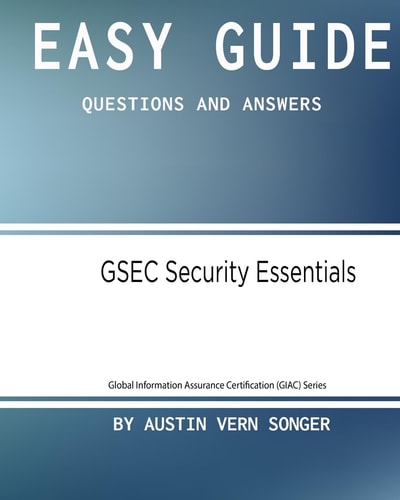 Easy Guide Gsec Security Essentials: Questions and Answers