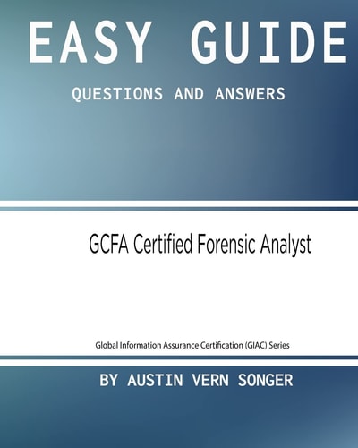 Easy Guide: GCFA Certified Forensic Analyst Questions and Answers