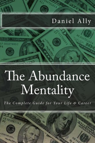 The Abundance Mentality The Complete Guide for Your Life and Career