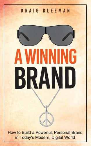 A Winning Brand How to Build a Powerful, Personal Brand in Today's Modern, Digital World