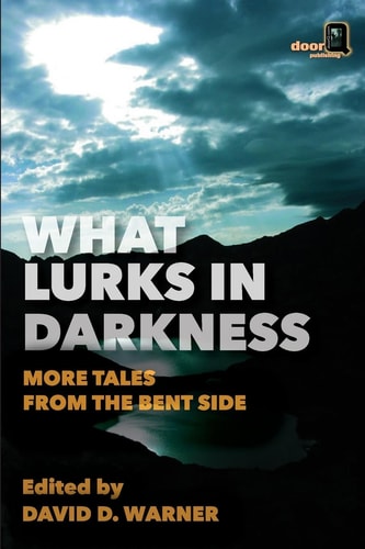 What Lurks in Darkness More Tales from the Bent Side