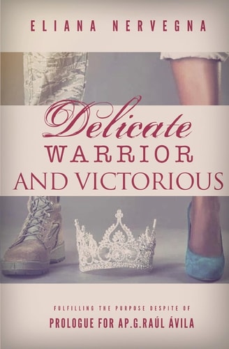 Delicate Warrior and Victorious How to Fulfill the Purpose in Spite of Everything