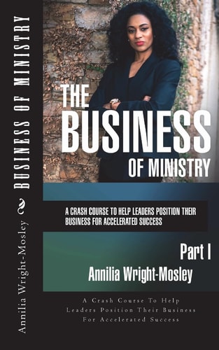 Business of Ministry A Crash Course To Help Leaders Position Their Business For Accelerated Success