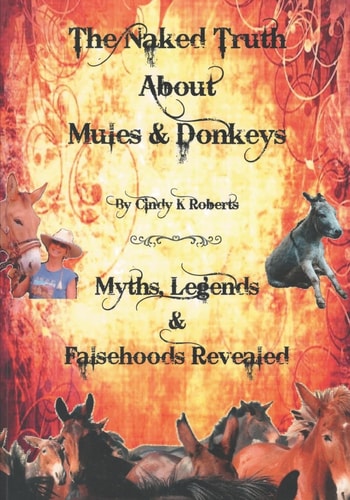 The Naked Truth about Mules and Donkeys Myths, Legends and Falsehoods Revealed