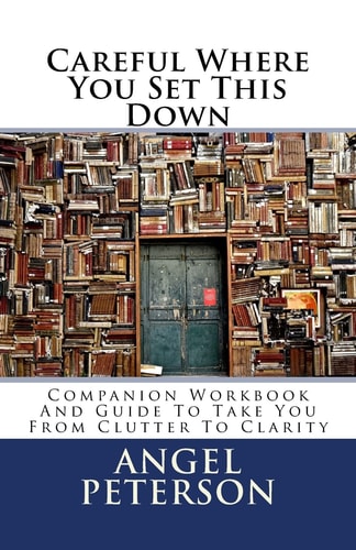 Careful Where You Set This Down Companion Workbook and Guide to Take You from Clutter to Clarity