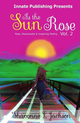 As the Sun Rose Raw, Passionate and Inspiring Poetry